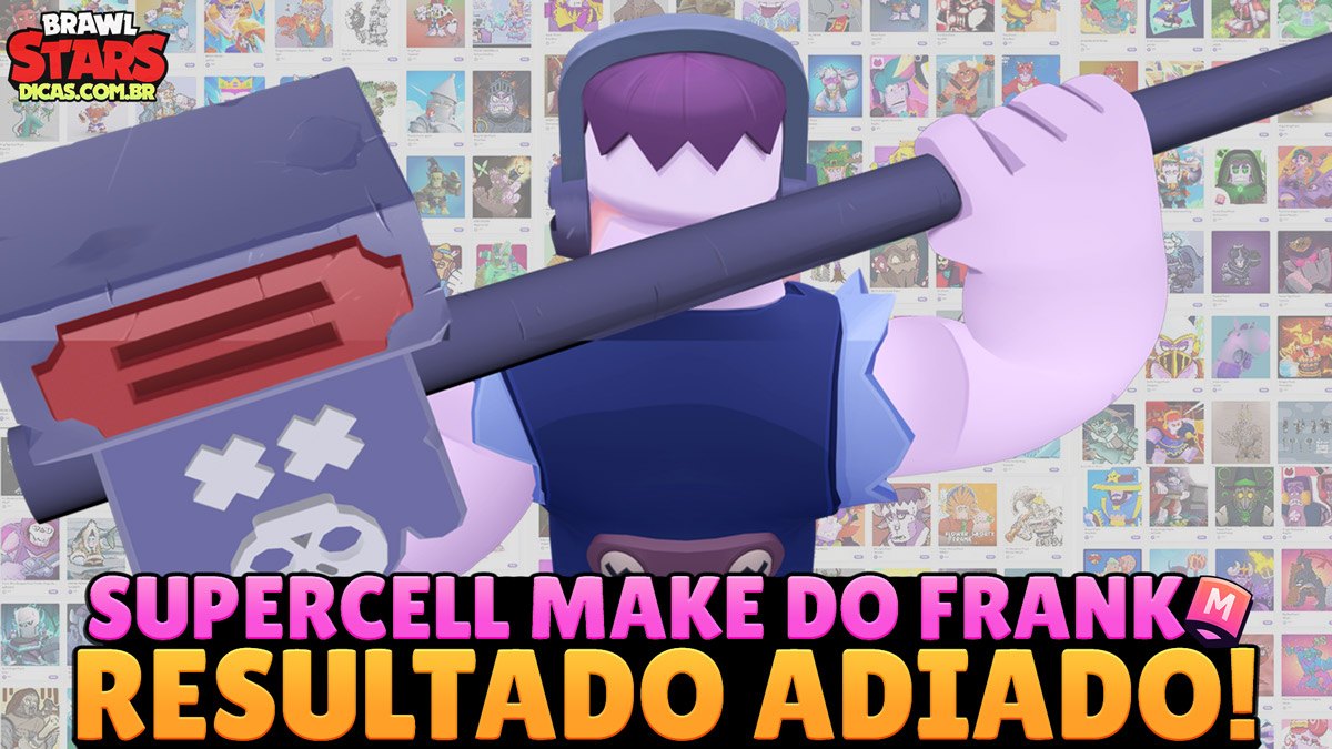 Resultado Supercell Make do Frnak adiado!