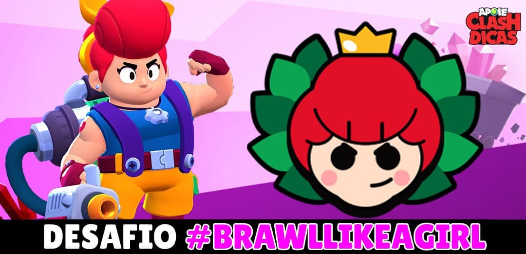 Desafio #BrawlLikeAGirl