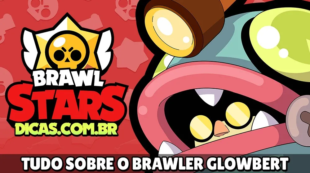 Tudo sobre o Glowbert do Brawl Stars