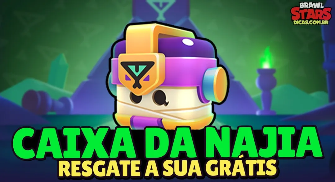 Resgate Agora: Caixa da Najia GRÁTIS no Brawl Stars